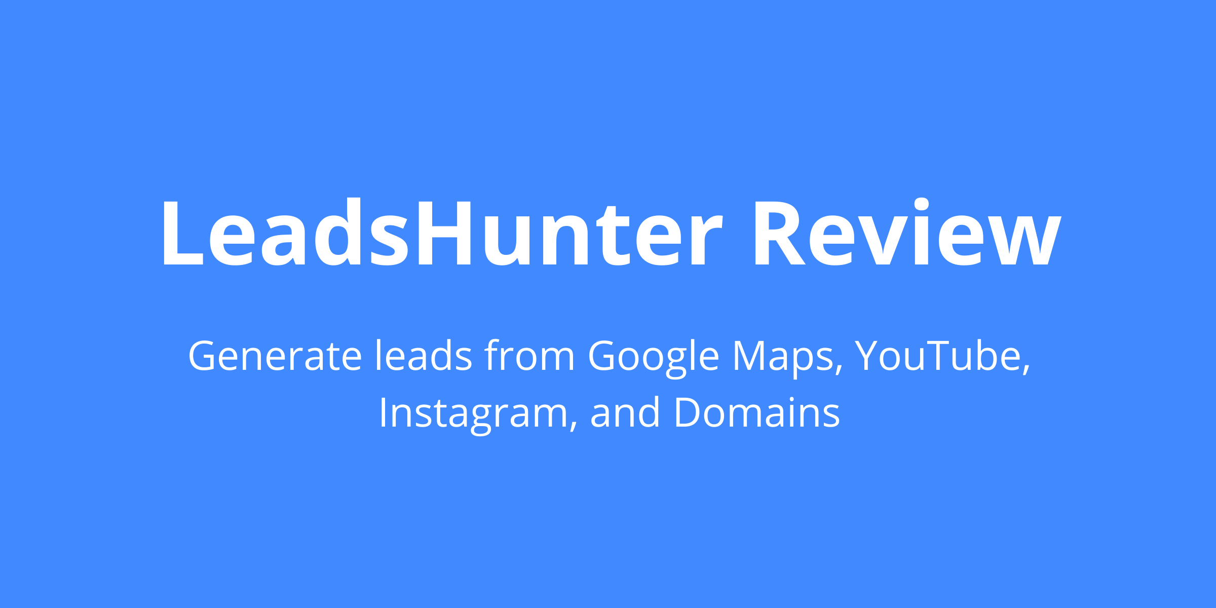 LeadsHunter Review - Generate leads from Google Maps, Youtube, Domain, and Instagram