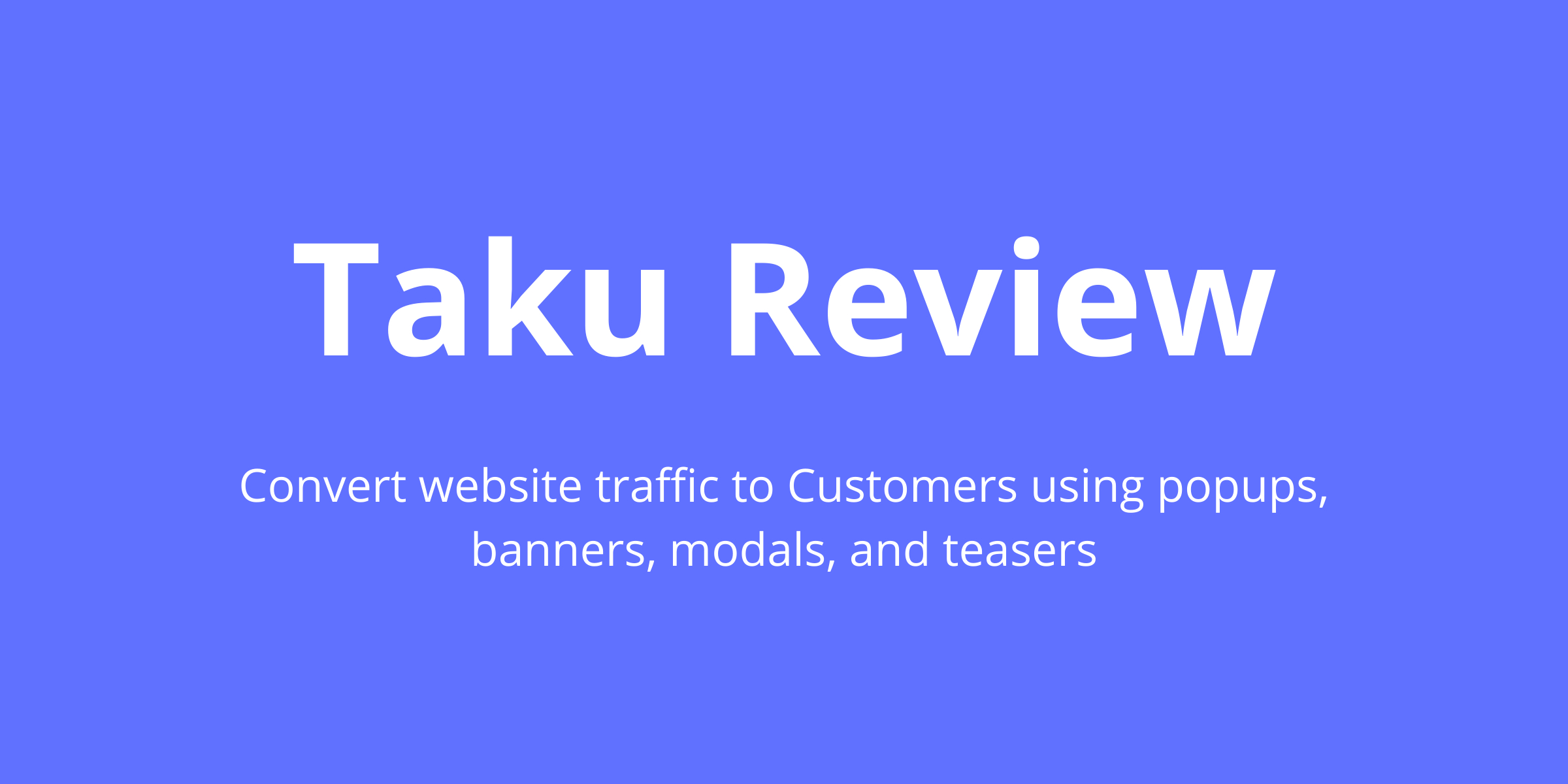 Taku Review - engage and convert users - popups, banners, modals, teasers - Taku.Cool Review